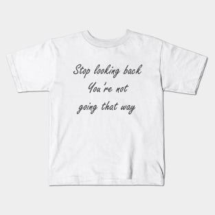 Stop looking back Kids T-Shirt